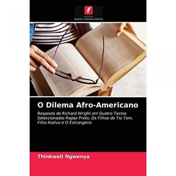 O Dilema Afro-Americano: Resposta de Richard Wright em Quatro Textos Seleccionados Rapaz Preto, Os Filhos do Tio Tom, Filho Nativo e O Estrangeiro