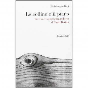 Le colline e il piano. La vita e l'esperienza politica di Enzo Bertini