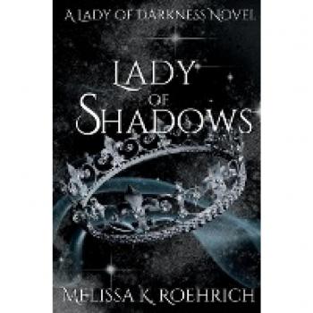 Lady of Shadows, by Melissa K. Roehrich