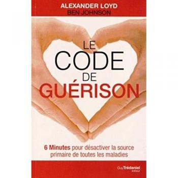 Le code de guérison : 6 Minutes pour désactiver la source primaire de toutes les maladies