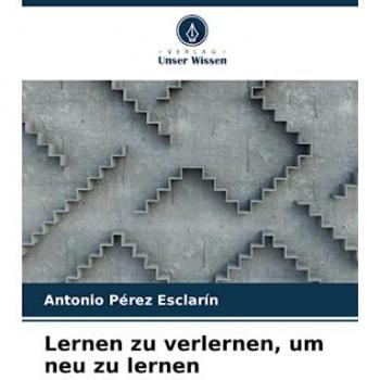 Pérez Esclarín, Antonio: Lernen zu verlernen, um neu zu lernen