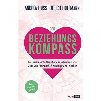 Der Beziehungskompass – Was Wissenschaftler über das Geheimnis von Liebe und Partnerschaft herausgefunden haben: Das Fazit aller Studien