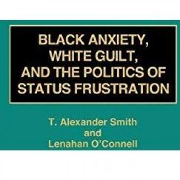 Black Anxiety, White Guilt, and the Politics of Status Frustration