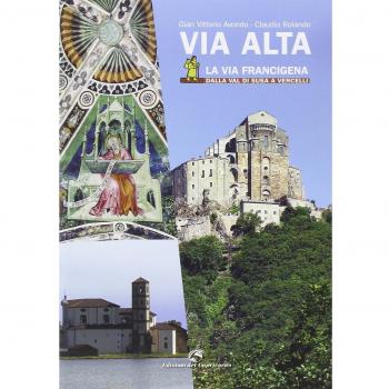 Via Alta. La via Francigena dalla Val di Susa a Vercelli