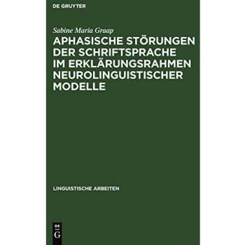 Aphasische Störungen der Schriftsprache im Erklärungsrahmen neurolinguistischer Modelle
