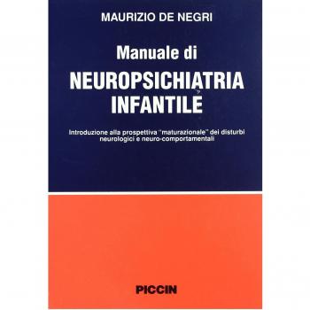 Manuale di neuropsichiatria infantile. Introduzione alla prospettiva «Maturazionale» dei disturbi neurologici e neurocomportamentali