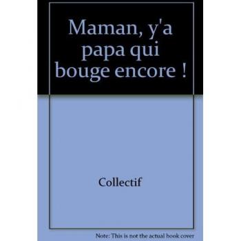 Bruneau, René: Maman, y'a papa qui bouge encore !