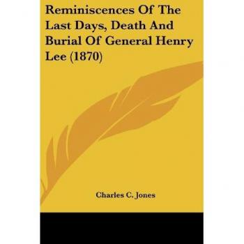 Reminiscences Of The Last Days Death And Burial Of General Henry Lee (1870)