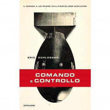 Comando e controllo. Il mondo a un passo dall'apocalisse nucleare