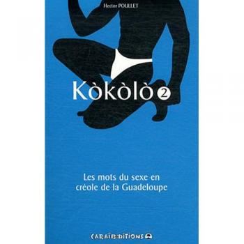 Kokolo : Les mots du sexe en créole de la Guadeloupe