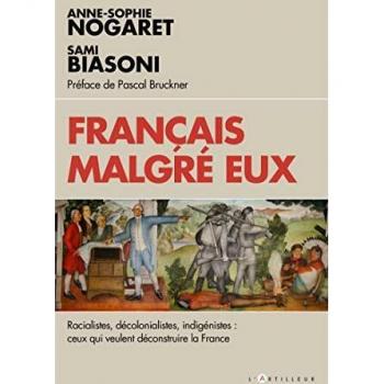 Français malgré eux: racialistes, décolonialistes, indigénistes : ceux qui veulent déconstruire la France