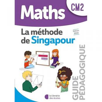 Mathématiques CM2 Méthode de Singapour, Guide pédagogique Edition 2019 (Collection Singapour)