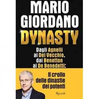 Dynasty. Dagli Agnelli ai Del Vecchio, dai Benetton ai De Benedetti: il crollo delle dinastie dei potenti (Saggi italiani)