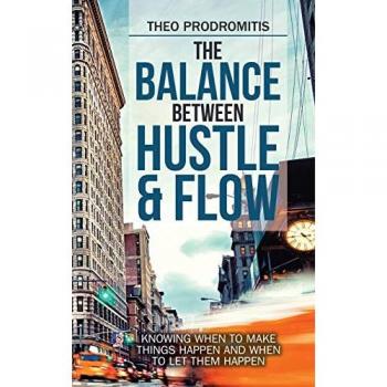 The Balance Between Hustle & Flow: Knowing When to Make Things Happen and When to Let Them Happen