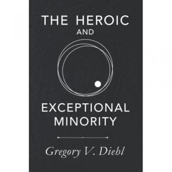 Diehl, Gregory V.: The Heroic and Exceptional Minority