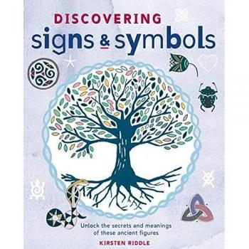 Kirsten Riddle Discovering Signs And Symbols: Unlock The Secrets And Meanings Of These Ancient Figures