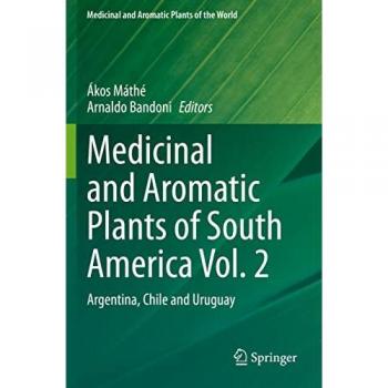 Medicinal and Aromatic Plants of South America Vol. 2: Argentina, Chile and Uruguay (Medicinal and Aromatic Plants of the World, 7, Band 7)