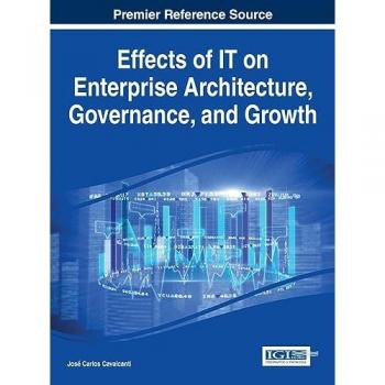 Cavalcanti, José Carlos: Effects of IT on Enterprise Architecture, Governance, and Growth
