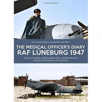 The Medical Officers Diary RAF Luneburg 1947 by Edited by Peter Harrison