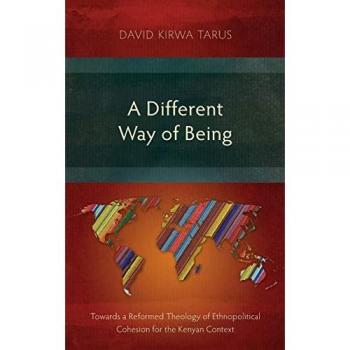 A Different Way of Being: Towards a Reformed Theology of Ethnopolitical Cohesion for the Kenyan Context