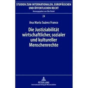 Die Justiziabilitaet wirtschaftlicher, sozialer und kultureller Menschenrechte: Eine Untersuchung ueber den aktuellen Zustand i