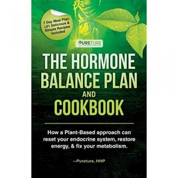 Hormone Balance Plan and Cookbook: How a Plant-Based approach can reset your endocrine system, restore energy & fix your metabolism