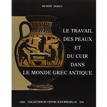 Le travail des peaux et du cuir dans le monde grec antique. Tentative d'une archéologie du disparu appliquée au cuir