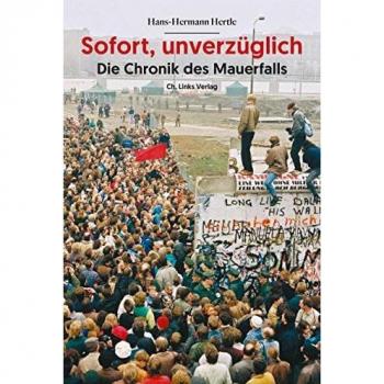 Sofort, unverzüglich: Die Chronik des Mauerfalls