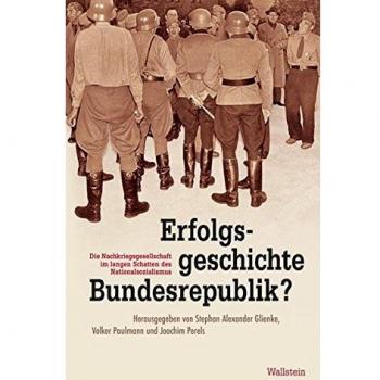 Glienke, Stephan Alexander Erfolgsgeschichte Bundesrepublik?: Die Nachkriegsgesellschaft Im Langen Schatten Des Nationalsozialismus