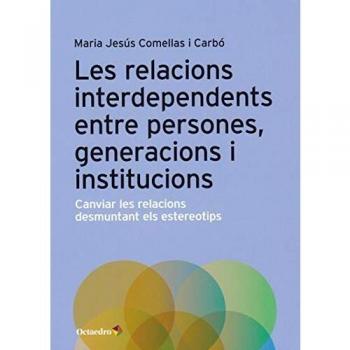 Les relacions interdependents entre persones, generacions i institucions. Canviar les relacions desmuntant els estereotips