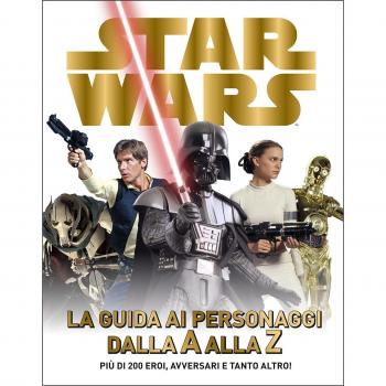 Star Wars. La guida ai personaggi dalla A alla Z. Ediz. illustrata