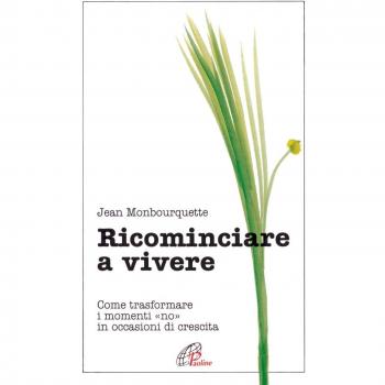 Ricominciare a vivere. Come trasformare i momenti «No» in occasioni di crescita