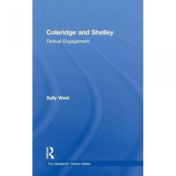 Coleridge and Shelley: Textual Engagement (The Nineteenth Century Series)