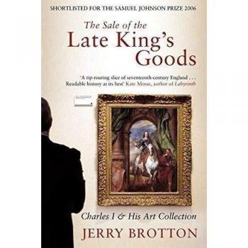 The Sale of the Late King's Goods: Charles I and His Art...