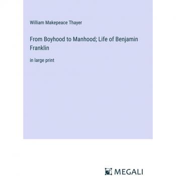 From Boyhood to Manhood; Life of Benjamin Franklin