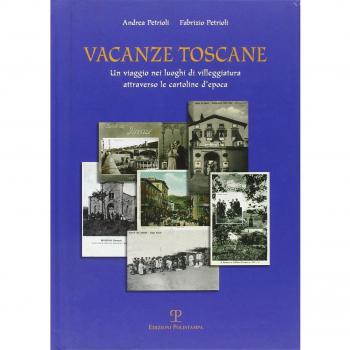 Vacanze toscane. Un viaggio nei luoghi di villeggiatura attraverso le cartoline d'epoca