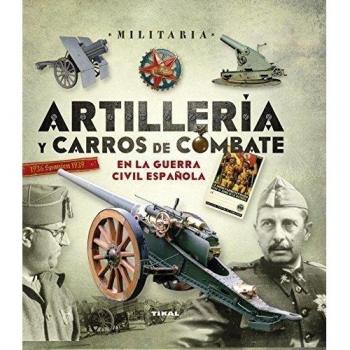Artillería y carros de combate en la Guerra Civil Española (Tapa blanda).