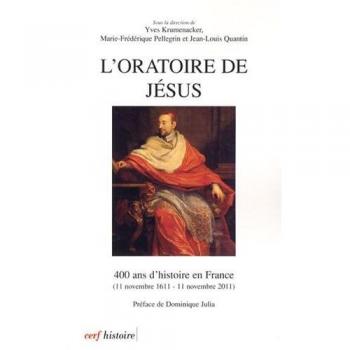 L'Oratoire de Jésus : 400 ans d'histoire en France : 11 novembre 1611-11 novembre 2011