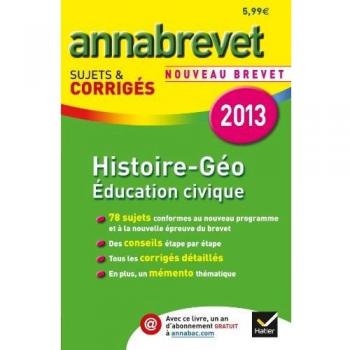 Annales Annabrevet 2013 Histoire-Géographie Éducation civique: Sujets et corrigé