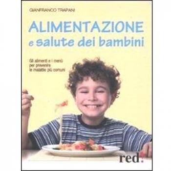 Alimentazione e salute dei bambini. Gli alimenti e i menù per prevenire le malattie più comuni