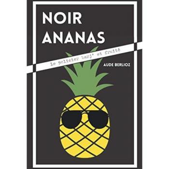 NOIR ANANAS: Le policier barj' et fruité