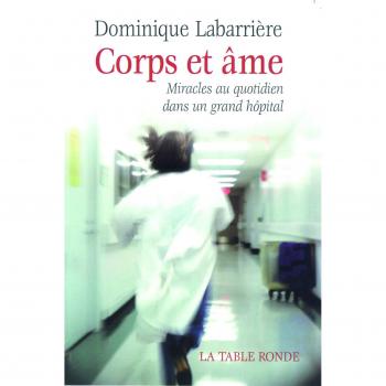 Corps et âme: Miracles au quotidien dans un grand hôpital