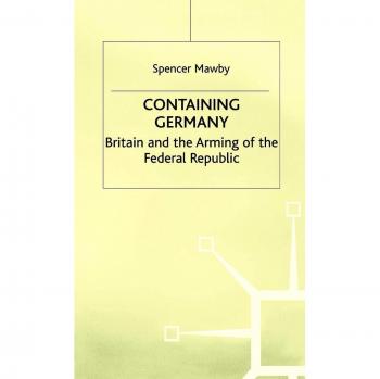 Containing germany britain and the arming of the federal republic