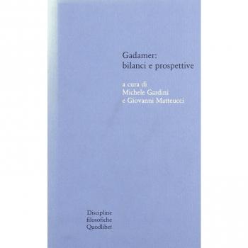 Gadamer: bilanci e prospettive. Atti del Convegno svolto in collaborazione con l'Istituto italiano per gli studi filosofici