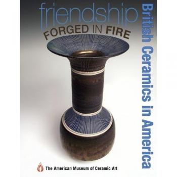 Friendship Forged in Fire: British Ceramics in America