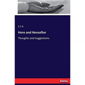 Here and Hereafter: Thoughts and Suggestions