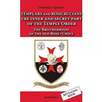 Templars and rosicrucians. The inner and secret part of the Temple Order. The Brotherhood of the old Rose+Croix
