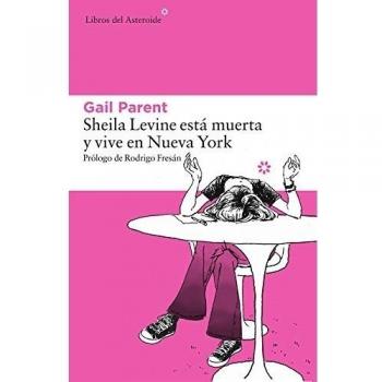 Gail Parent Sheila Levine Esta Muerta Y Vive En Nueva York (Libros Del Asteroide, Band 155)