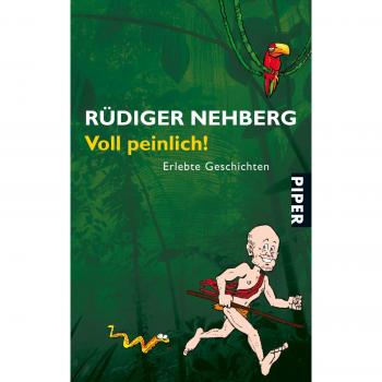 Rüdiger Nehberg Voll Peinlich!: Erlebte Geschichten