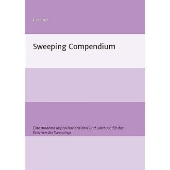 Sweeping Compendium: Eine moderne Improvisationslehre und Lehrbuch zum Erlernen des Sweepings